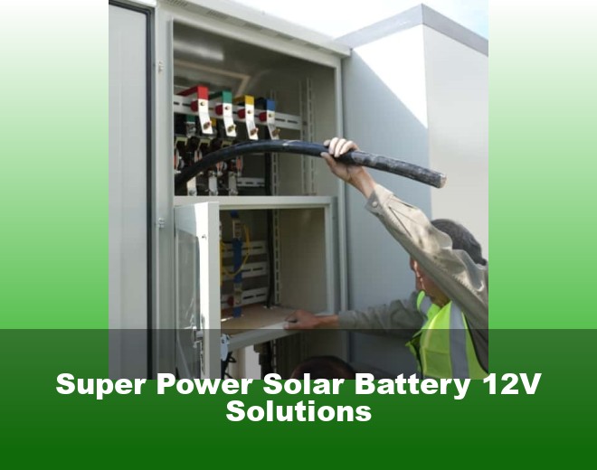 Super Power Solar Battery 12V Solutions